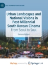 Image for Urban Landscapes and National Visions in Post-Millennial South Korean Cinema : From Seoul to Soul