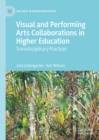 Image for Visual and performing arts collaborations in higher education: transdisciplinary practices
