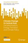 Image for Climate Change in Central Asia : Decarbonization, Energy Transition and Climate Policy