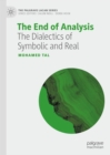 Image for The End of Analysis: The Dialectics of Symbolic and Real
