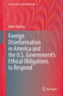 Image for Foreign disinformation in America and the U.S. Government&#39;s ethical obligations to respond