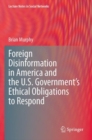 Image for Foreign disinformation in America and the U.S. Government&#39;s ethical obligations to respond