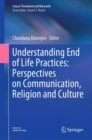 Image for Understanding end of life practices  : perspectives on communication, religion and culture