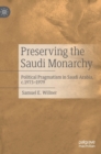 Image for Preserving the Saudi monarchy  : political pragmatism in Saudi Arabia, c.1973-1979