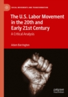 Image for The U.S. labor movement in the 20th and early 21st century: a critical analysis