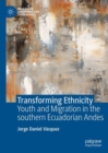 Image for Transforming ethnicity  : youth and migration in the southern Ecuadorian Andes