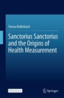Image for Sanctorius Sanctorius and the Origins of Health Measurement