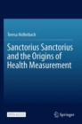 Image for Sanctorius Sanctorius and the Origins of Health Measurement