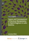 Image for Causes and Consequences of Electoral Manipulation in Hybrid Regimes in Latin America