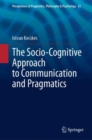 Image for The Socio-Cognitive Approach to Communication and Pragmatics