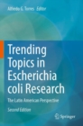 Image for Trending Topics in Escherichia coli Research : The Latin American Perspective