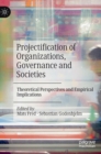 Image for Projectification of organizations, governance and societies  : theoretical perspectives and empirical implications