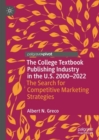 Image for The college textbook publishing industry in the U.S. 2000-2022  : a search for competitive marketing strategies