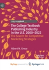 Image for The College Textbook Publishing Industry in the U.S. 2000-2022 : The Search for Competitive Marketing Strategies