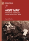 Image for Wilde Now: Performance, Celebrity and Intermediality in Oscar Wilde