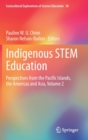 Image for Indigenous STEM education  : perspectives from the Pacific Islands, the Americas and AsiaVolume 2