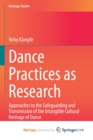 Image for Dance Practices as Research : Approaches to the Safeguarding and Transmission of the Intangible Cultural Heritage of Dance