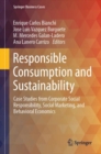 Image for Responsible Consumption and Sustainability: Case Studies from Corporate Social Responsibility, Social Marketing, and Behavioral Economics