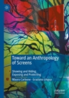 Image for Toward an anthropology of screens  : showing and hiding, exposing and protecting