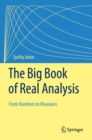 Image for The big book of real analysis  : from numbers to measures