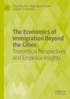 Image for The economics of immigration beyond the cities: theoretical perspectives and empirical insights
