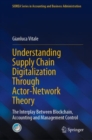 Image for Understanding Supply Chain Digitalization Through Actor-Network Theory: The Interplay Between Blockchain, Accounting and Management Control