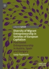 Image for Diversity of migrant entrepreneurship in varieties of European capitalism: post-Soviet entrepreneurship in Austria, Spain and Hungary