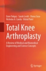 Image for Total knee arthroplasty  : a review of medical and biomedical engineering and science concepts