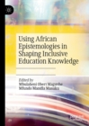 Image for Using African epistemologies in shaping inclusive education knowledge