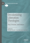 Image for Decolonizing liberation theologies: past, present, and future