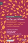 Image for New wars and old plagues  : armed conflict, environmental change and resurgent malaria in the Southern Caucasus
