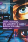Image for Vision, Technology, and Subjectivity in Mexican Cyberpunk Literature
