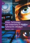 Image for Vision, technology, and subjectivity in Mexican cyberpunk literature