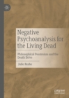 Image for Negative psychoanalysis for the living dead: philosophical pessimism and the death drive