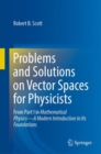 Image for Problems and solutions on vector spaces for physicists  : from part I in Mathematical physics - a modern introduction to its foundations