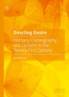 Image for Directing desire  : intimacy choreography and consent in the twenty-first century
