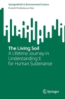 Image for The living soil  : a lifetime journey in understanding it for human sustenance