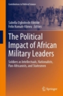 Image for The political impact of African military leaders  : soldiers as intellectuals, nationalists, pan-Africanists, and statesmen