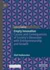 Image for Empty innovation  : causes and consequences of society&#39;s obsession with entrepreneurship and growth