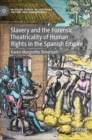 Image for Slavery and the Forensic Theatricality of Human Rights in the Spanish Empire