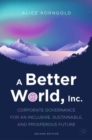 Image for A better world, Inc.: how companies profit by solving global problems : where governments cannot
