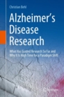 Image for Alzheimer&#39;s disease research  : what has guided research so far and why it is high time for a paradigm shift