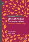 Image for Ethics of political commemoration  : towards a new paradigm