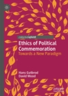 Image for Ethics of political commemoration: towards a new paradigm