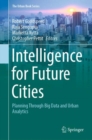 Image for Intelligence for future cities  : planning through big data and urban analytics