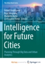 Image for Intelligence for Future Cities : Planning Through Big Data and Urban Analytics