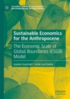 Image for Sustainable economics for the Anthropocene  : the economic scale of global boundaries (ESGB) model