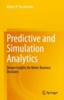 Image for Predictive and Simulation Analytics: Deeper Insights for Better Business Decisions