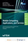 Image for Mobile Computing, Applications, and Services : 13th EAI International Conference, MobiCASE 2022, Messina, Italy, November 17-18, 2022, Proceedings