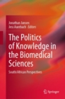 Image for The politics of knowledge in the biomedical sciences  : South/African perspectives